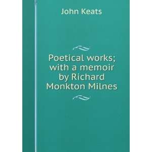   works; with a memoir by Richard Monkton Milnes John Keats Books