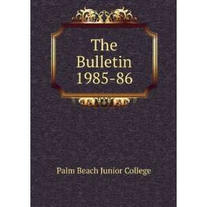  The Bulletin. 1985 86 Palm Beach Junior College Books