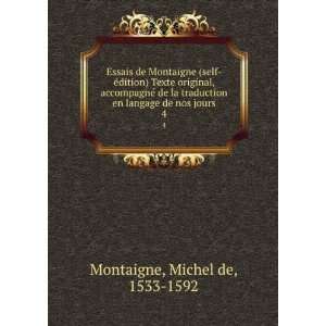   en langage de nos jours. 4 Michel de, 1533 1592 Montaigne Books
