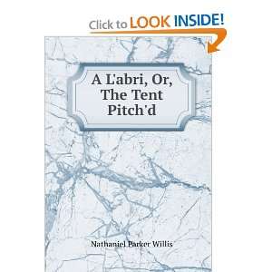   abri, Or, The Tent Pitchd Nathaniel Parker Willis  Books