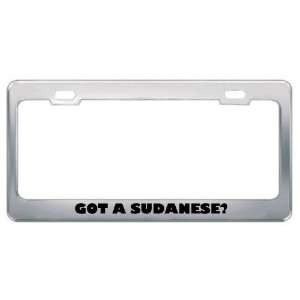 Got A Sudanese? Nationality Country Metal License Plate Frame Holder 