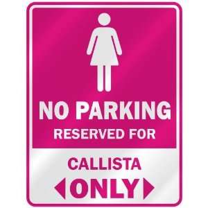  NO PARKING  RESERVED FOR CALLISTA ONLY  PARKING SIGN 