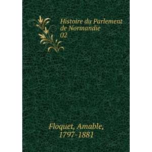   du Parlement de Normandie. 02 Amable, 1797 1881 Floquet Books