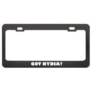 Got Nydia? Girl Name Black Metal License Plate Frame Holder Border Tag