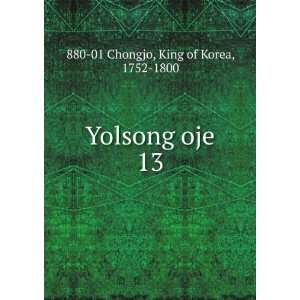    Yolsong oje. 13 King of Korea, 1752 1800 880 01 Chongjo Books