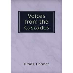 Voices from the Cascades Orrin E. Harmon  Books