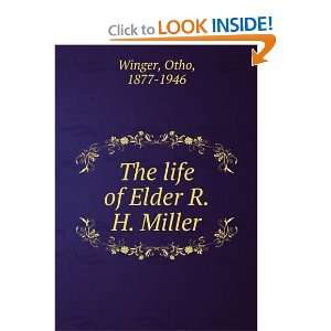  The life of Elder R. H. Miller, Otho Winger Books