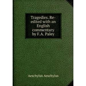   . Re Edited with and English Commentary by F. Paley Aeschylus Books