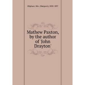  Mathew Paxton, by the author of John Drayton. Mrs 