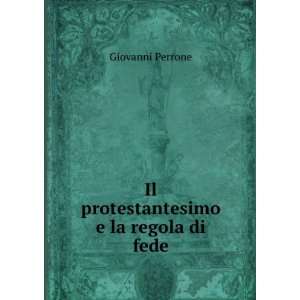    Il protestantesimo e la regola di fede Giovanni Perrone Books