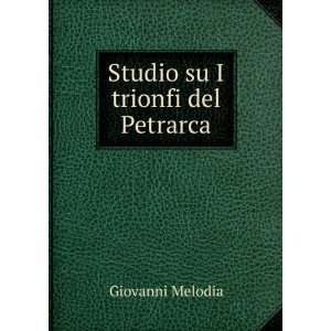  Studio su I trionfi del Petrarca Giovanni Melodia Books