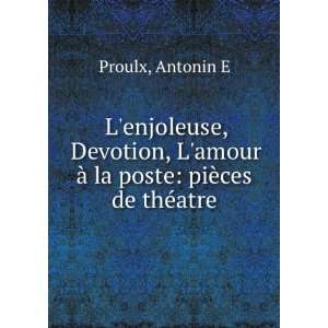   amour Ã  la poste piÃ¨ces de thÃ©atre Antonin E Proulx Books