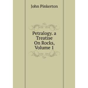   Treatise On Rocks, Volume 1 John Pinkerton  Books