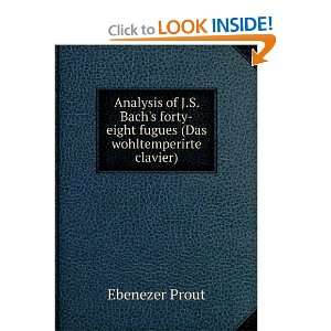   forty eight fugues (Das wohltemperirte clavier) Ebenezer Prout Books