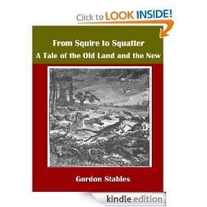 From Squire to Squatter A Tale of the Old Land and the New Gordon 