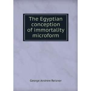   conception of immortality microform George Andrew Reisner Books
