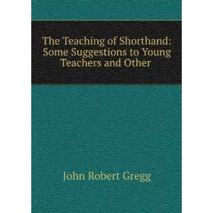   Suggestions to Young Teachers and Other . John Robert Gregg Books