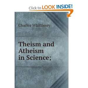  Theism and Atheism in Science; Charles Whittlesey Books