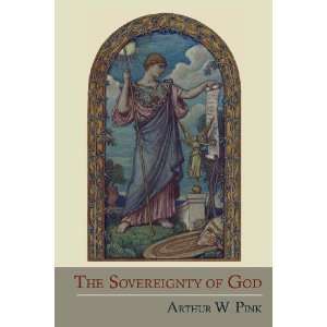  The Sovereignty of God [Paperback] Arthur Walkington Pink 