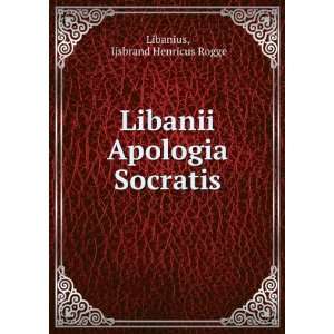    Libanii Apologia Socratis Ijsbrand Henricus Rogge Libanius Books