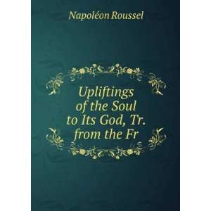   of the Soul to Its God, Tr. from the Fr NapolÃ©on Roussel Books