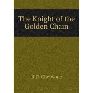 The Knight of the Golden Chain R D. Chetwode  Books