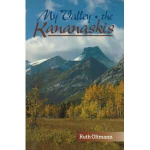  My Valley the Kananaskis [Paperback] Ruth Oltmann Books