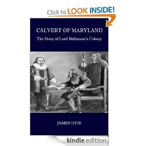 Calvert of Maryland The Story of Lord Balitmores Colony James Otis 