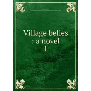  Village belles  a novel. 1 Anne, 1807 1879,Sallie 