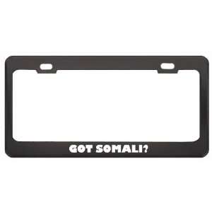 Got Somali? Language Nationality Country Black Metal License Plate 