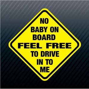 No Baby on Board Feel Free to Drive in to Me Sign Trucks Car Sticker 