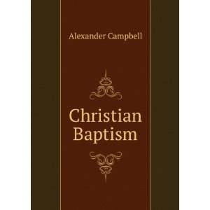 Christian Baptism Alexander Campbell  Books