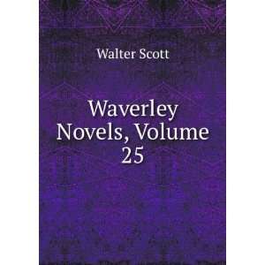 Waverley Novels, Volume 25 Walter Scott  Books