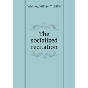  The socialized recitation William T. Whitney Books