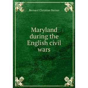  Maryland during the English civil wars Bernard Christian 