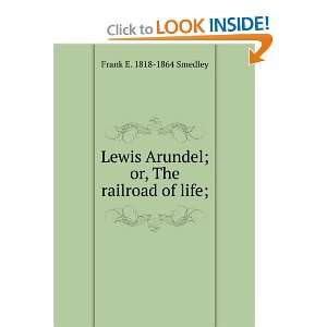   Arundel; or, The railroad of life; Frank E. 1818 1864 Smedley Books