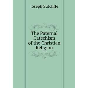   Paternal Catechism of the Christian Religion Joseph Sutcliffe Books