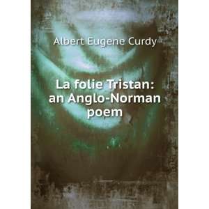    La folie Tristan an Anglo Norman poem Albert Eugene Curdy Books