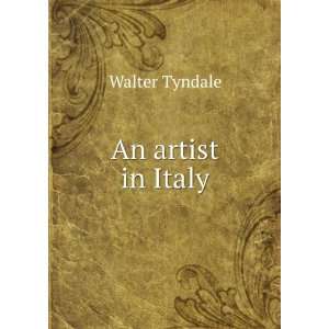  An artist in Italy Walter Tyndale Books
