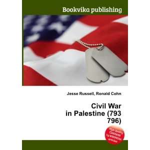  Civil War in Palestine (793 796) Ronald Cohn Jesse 