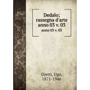   Dedalo; rassegna darte. anno 02 v. 03 Ugo, 1871 1946 Ojetti Books