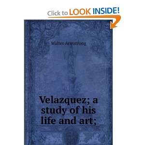  Velazquez; a study of his life and art; Walter Armstrong Books
