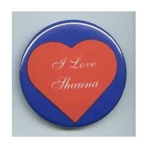  I Love Shauna Pin/ Button/ Pinback/ Badge 