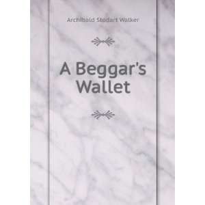 Beggars Wallet Archibald Stodart Walker  Books