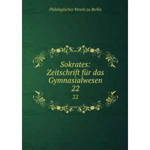   fÃ¼r das Gymnasialwesen. 22 Philologischer Verein zu Berlin Books