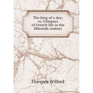   of French life in the fifteenth century Florence Wilford Books
