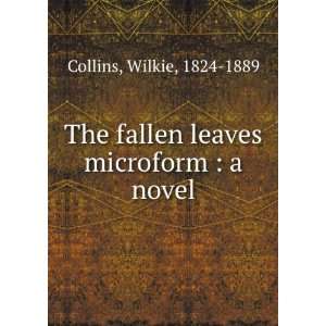   fallen leaves microform  a novel Wilkie, 1824 1889 Collins Books