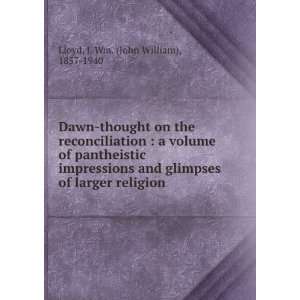   of larger religion J. Wm. (John William), 1857 1940 Lloyd Books