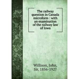   of the railway law of Iowa John, Sir, 1856 1927 Willison Books
