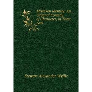   Comedy of Character, in Three Acts Stewart Alexander Wyllie Books